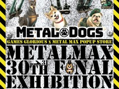 ¡ÖMETAL DOGS¡×ȯÇäµÇ°¡£¡È¥á¥¿¥ë¥Þ¥Ã¥¯¥¹30¼þǯ¥Õ¥¡¥¤¥Ê¥ëŸMETALMAX 30¢ª31th Final Exhibition¡Á¡É¤¬4·î1Æü¤è¤ê³«ºÅ¤Ø